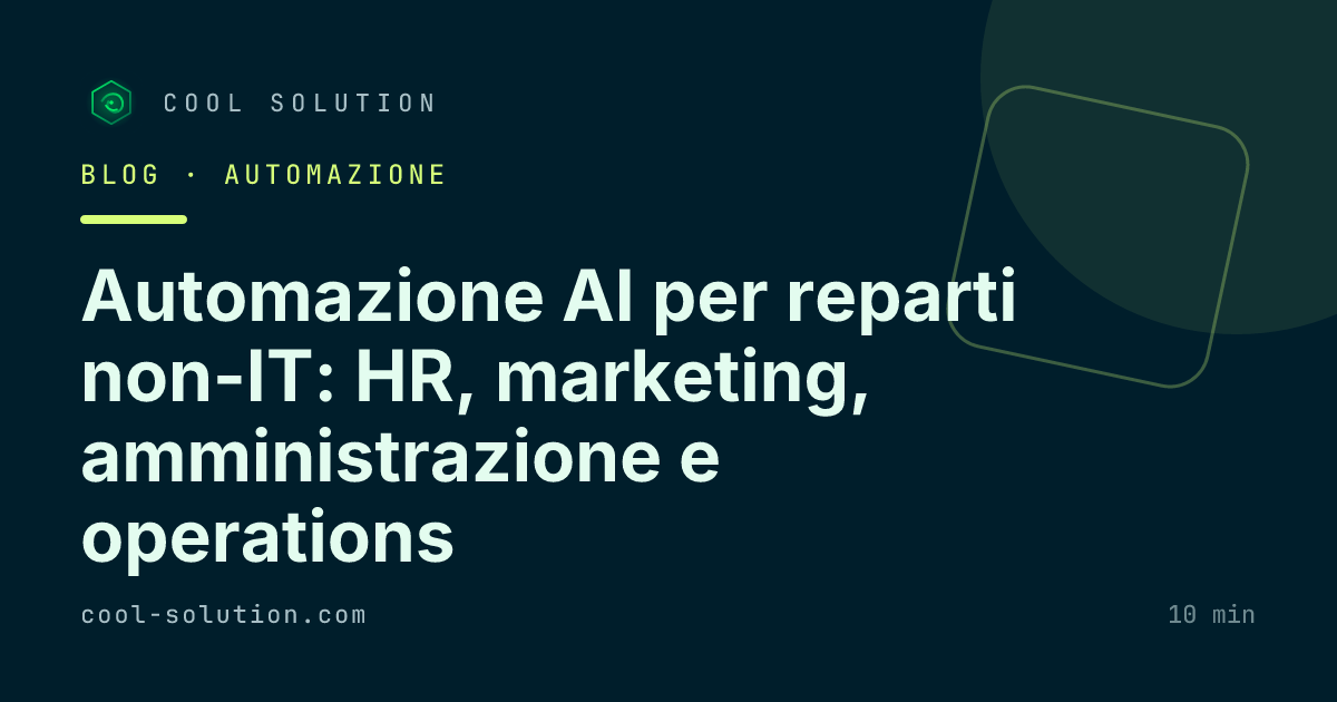Automazione AI per reparti non-IT: HR, marketing, amministrazione e operations — Cool Solution