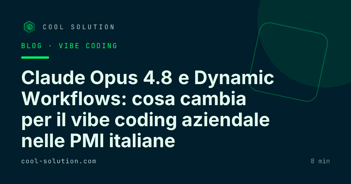 Claude Opus 4.8 e Dynamic Workflows: cosa cambia per il vibe coding aziendale nelle PMI italiane — Cool Solution