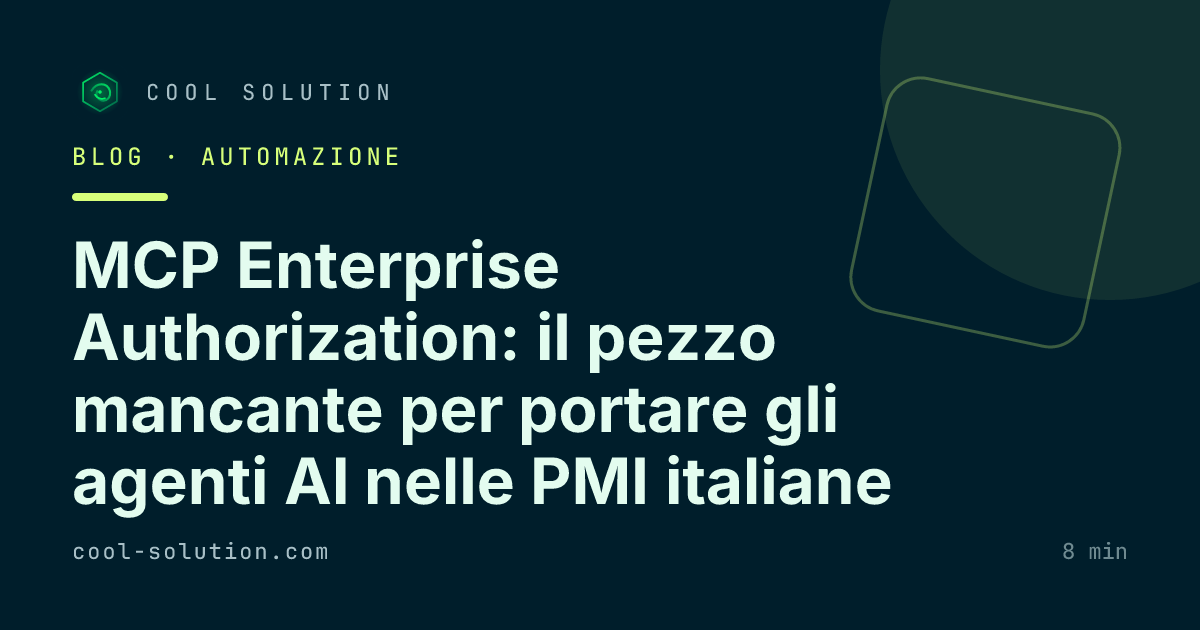 MCP Enterprise Authorization: il pezzo mancante per portare gli agenti AI nelle PMI italiane — Cool Solution