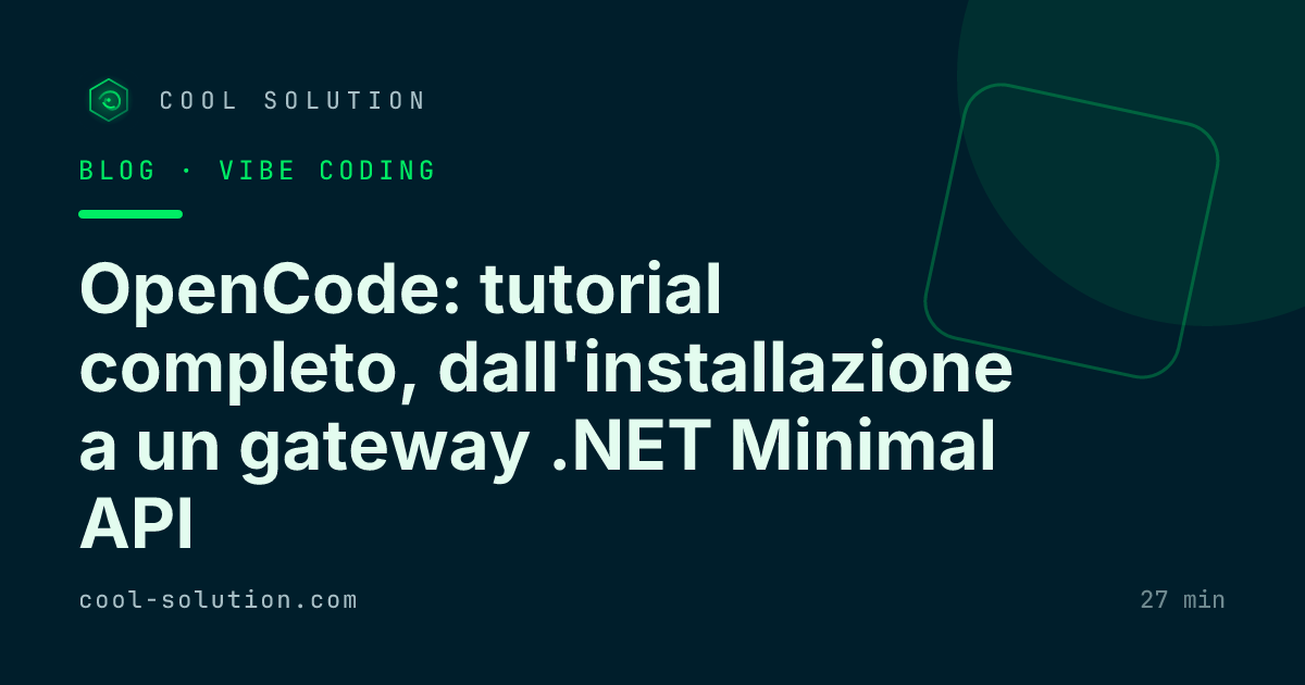 OpenCode: tutorial completo, dall'installazione a un gateway .NET Minimal API — Cool Solution