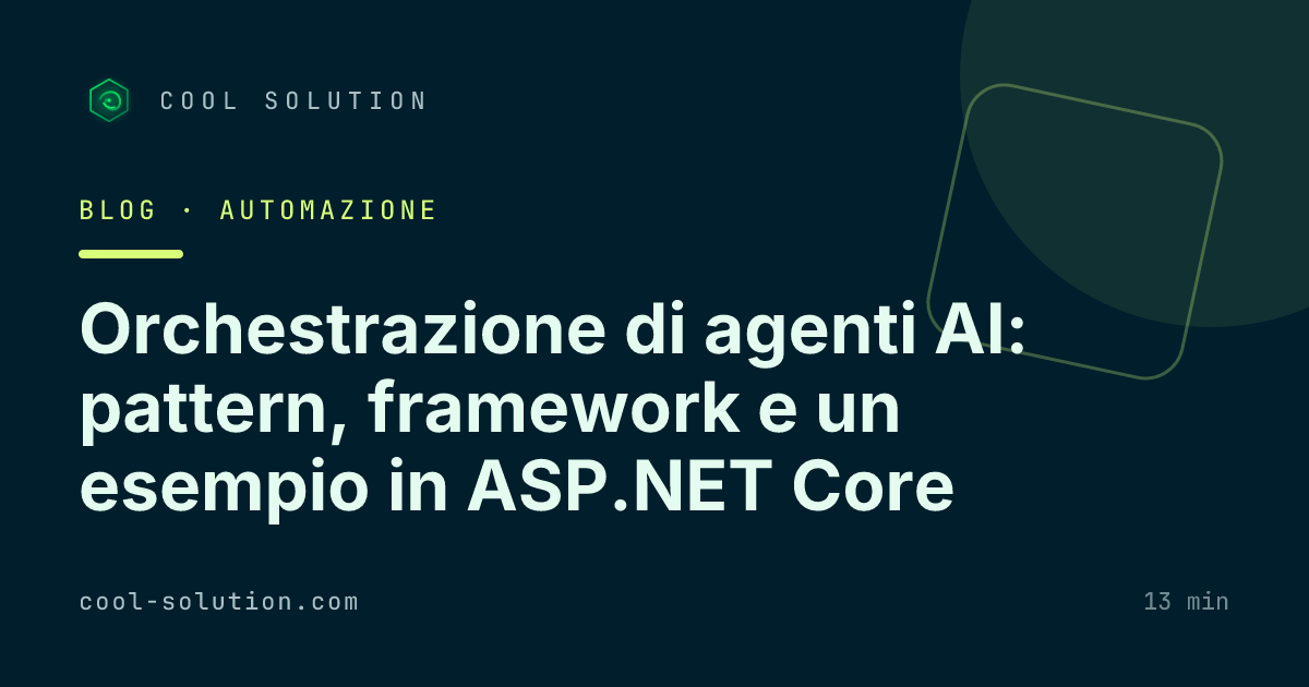 Orchestrazione di agenti AI: pattern, framework e un esempio in ASP.NET Core — Cool Solution
