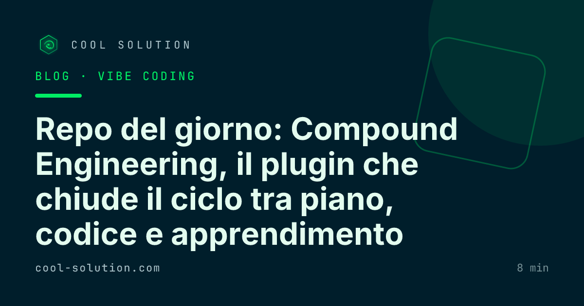 Repo del giorno: Compound Engineering, il plugin che chiude il ciclo tra piano, codice e apprendimento — Cool Solution