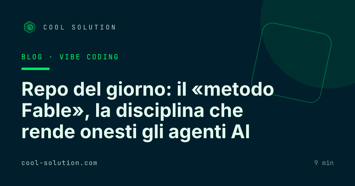 Repo del giorno: il «metodo Fable», la disciplina che rende onesti gli agenti AI — Cool Solution