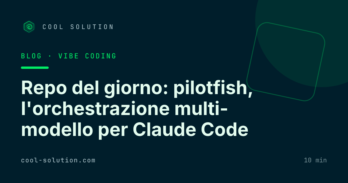 Repo del giorno: pilotfish, l'orchestrazione multi-modello per Claude Code — Cool Solution