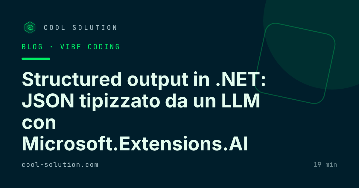 Structured output in .NET: JSON tipizzato da un LLM con Microsoft.Extensions.AI — Cool Solution
