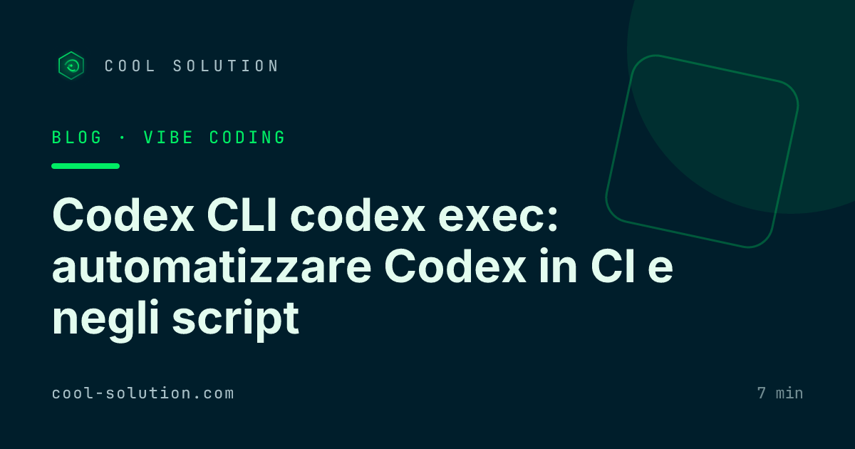 Codex CLI codex exec: automatizzare Codex in CI e negli script — Cool Solution