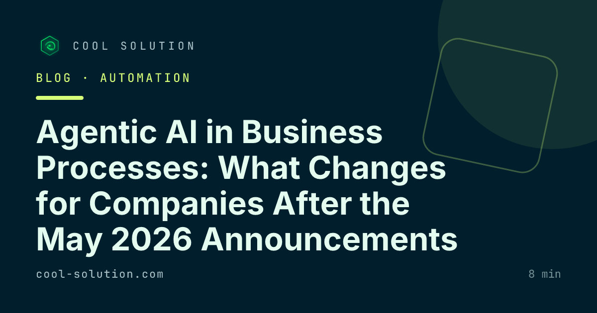 Agentic AI in Business Processes: What Changes for Companies After the May 2026 Announcements — Cool Solution