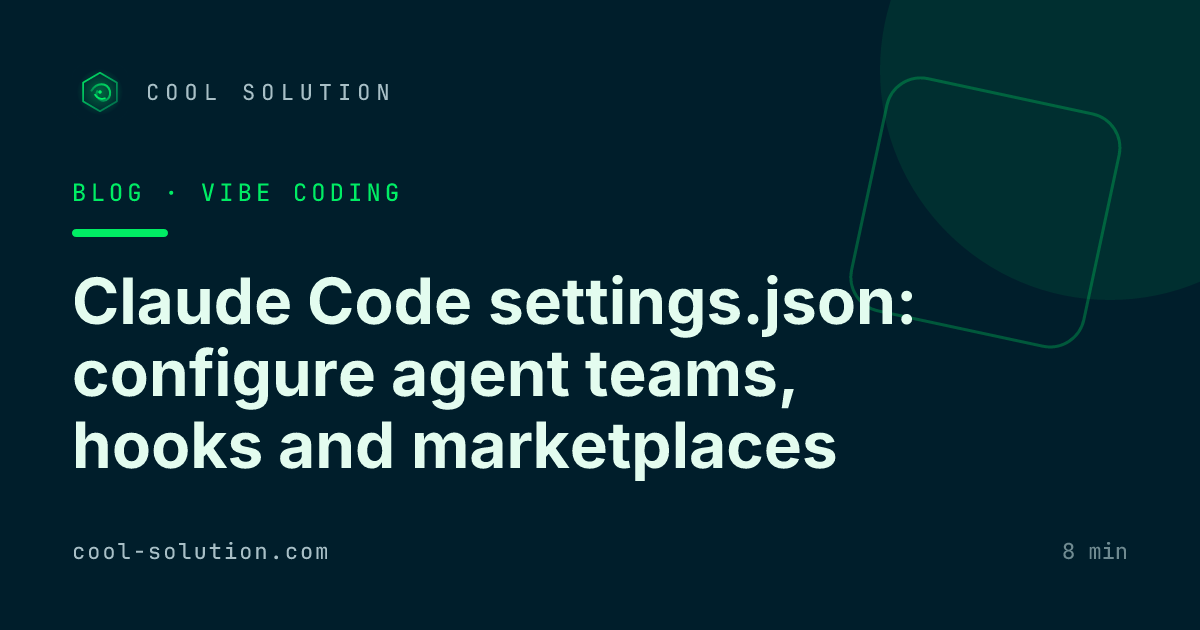Claude Code settings.json: configure agent teams, hooks and marketplaces — Cool Solution