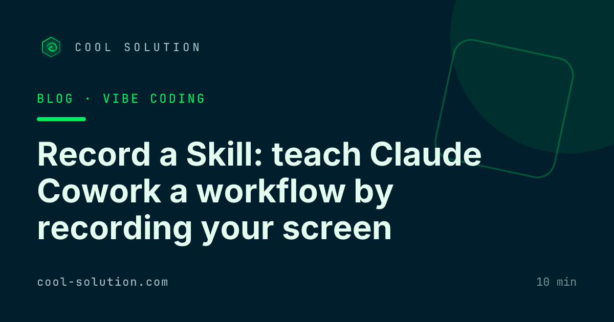 Record a Skill: teach Claude Cowork a workflow by recording your screen — Cool Solution