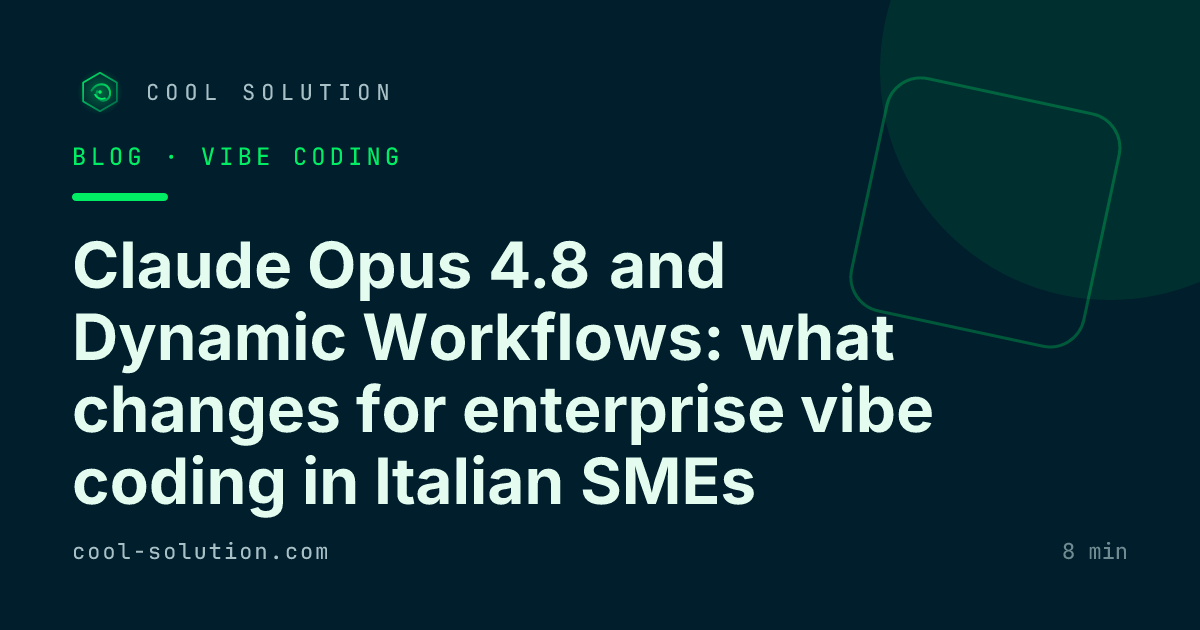 Claude Opus 4.8 and Dynamic Workflows: what changes for enterprise vibe coding in Italian SMEs — Cool Solution