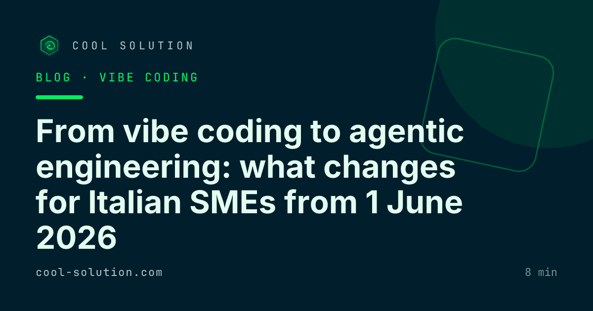 From vibe coding to agentic engineering: what changes for Italian SMEs from 1 June 2026 — Cool Solution