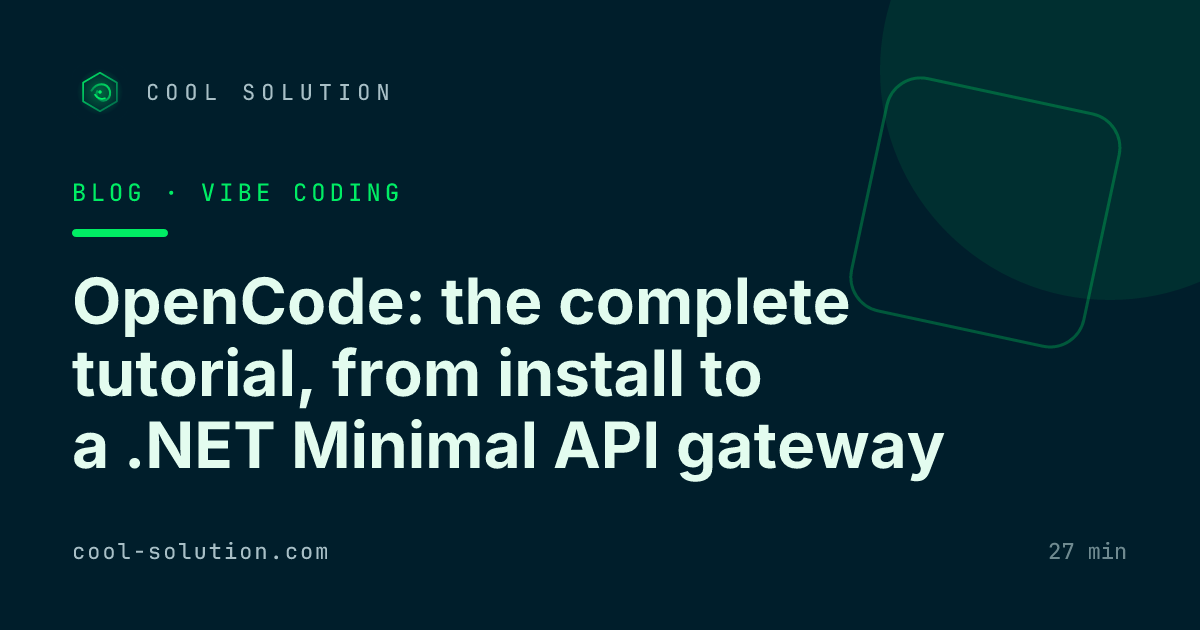 OpenCode: the complete tutorial, from install to a .NET Minimal API gateway — Cool Solution