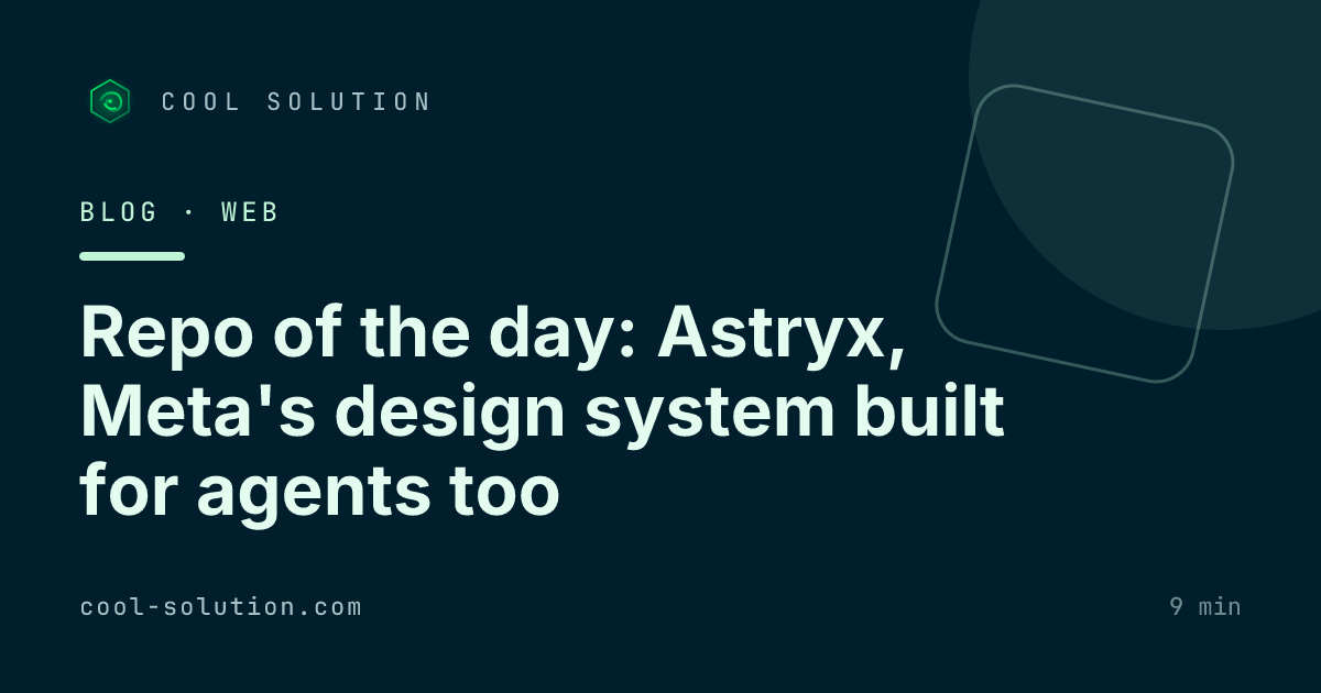 Repo of the day: Astryx, Meta's design system built for agents too — Cool Solution