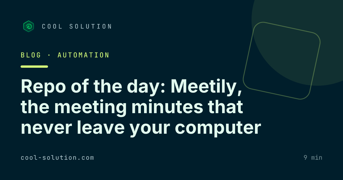 Repo of the day: Meetily, the meeting minutes that never leave your computer — Cool Solution