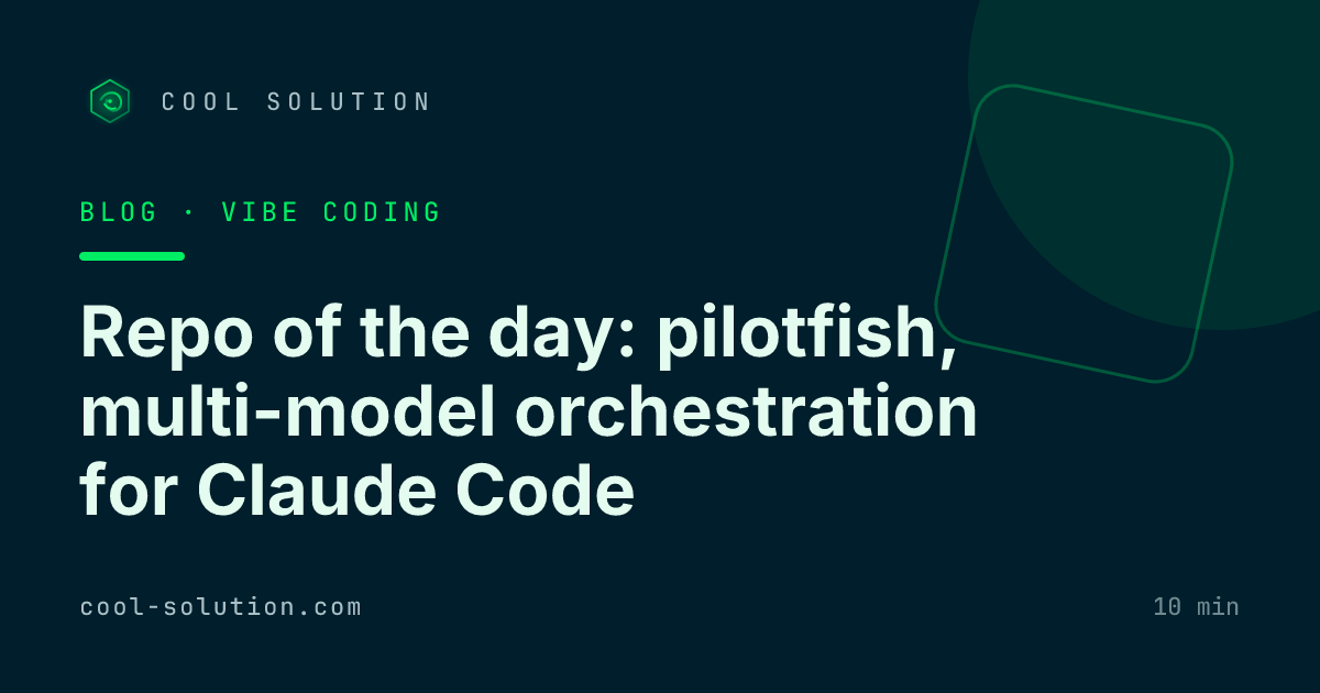Repo of the day: pilotfish, multi-model orchestration for Claude Code — Cool Solution
